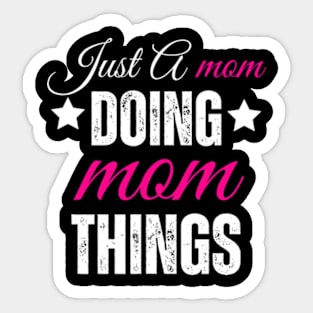 Just-A-Mom-Doing-Mom-Things Sticker